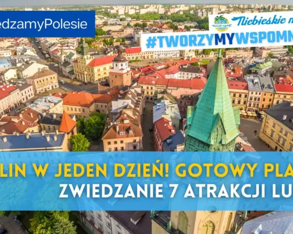 Lublin z lotu ptaka, idealny na jednodniową wycieczkę. Zobacz 7 atrakcji Lublina i stwórz wspomnienia!