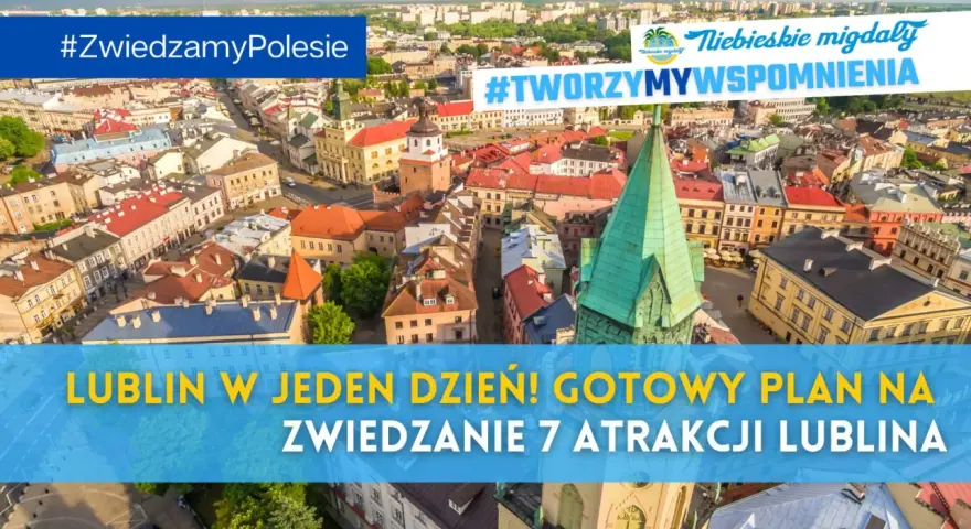 Lublin z lotu ptaka, idealny na jednodniową wycieczkę. Zobacz 7 atrakcji Lublina i stwórz wspomnienia!